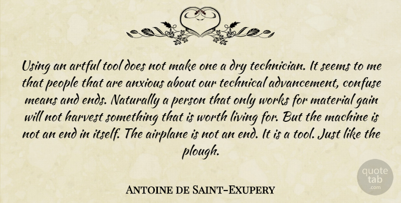 Antoine de Saint-Exupery Quote About Airplane, Mean, People: Using An Artful Tool Does...