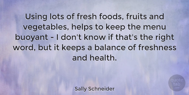 Sally Schneider Quote About Vegetables, Balance, Fruit: Using Lots Of Fresh Foods...