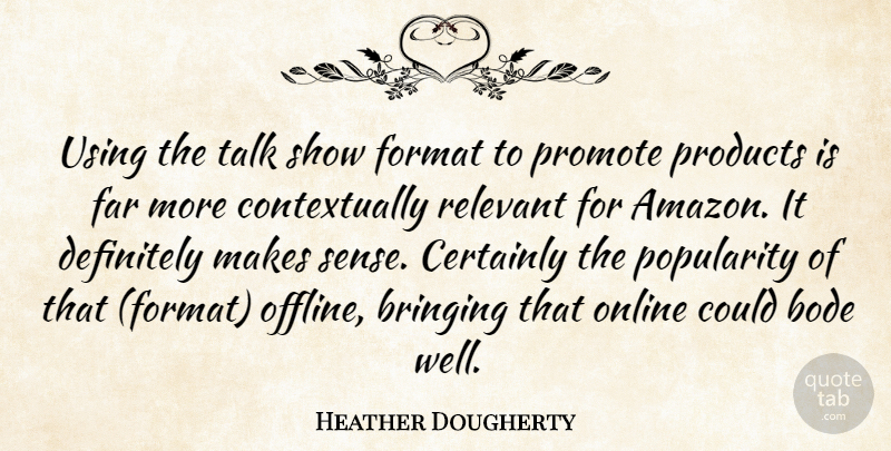 Heather Dougherty Quote About Bringing, Certainly, Definitely, Far, Format: Using The Talk Show Format...