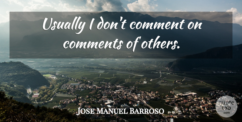 Jose Manuel Barroso Quote About undefined: Usually I Dont Comment On...