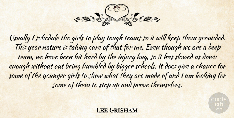Lee Grisham Quote About Bigger, Care, Chance, Deep, Girls: Usually I Schedule The Girls...