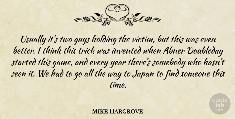 Mike Hargrove Quote About Guys, Holding, Invented, Japan, Seen: Usually Its Two Guys Holding...