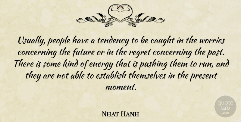 Nhat Hanh Quote About Running, Regret, Past: Usually People Have A Tendency...