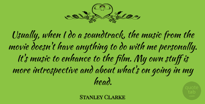 Stanley Clarke Quote About Stuff, Film, Soundtracks: Usually When I Do A...