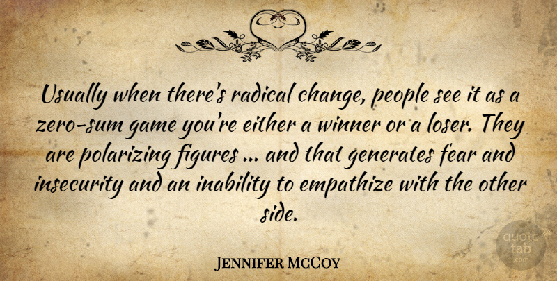 Jennifer McCoy Quote About Either, Empathize, Fear, Figures, Game: Usually When Theres Radical Change...