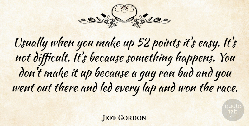 Jeff Gordon Quote About Bad, Guy, Lap, Led, Points: Usually When You Make Up...