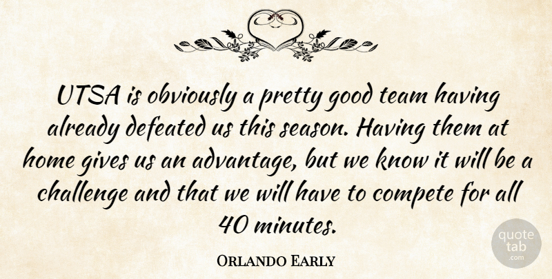 Orlando Early Quote About Challenge, Compete, Defeated, Gives, Good: Utsa Is Obviously A Pretty...