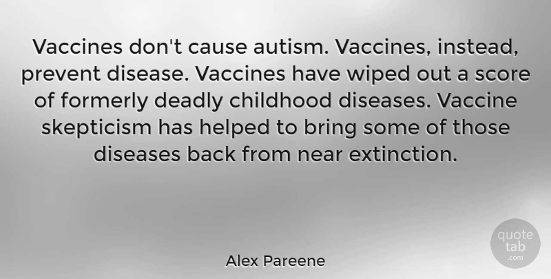 Alex Pareene Quote About Bring, Cause, Deadly, Diseases, Helped: Vaccines Dont Cause Autism Vaccines...