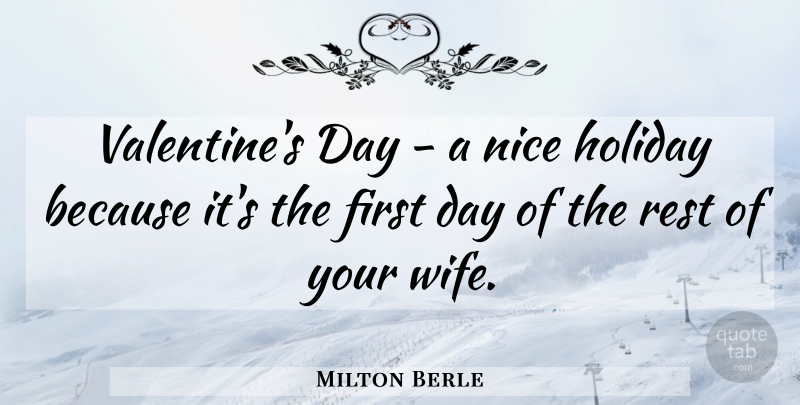 Milton Berle Quote About Nice, Valentine, Holiday: Valentines Day A Nice Holiday...