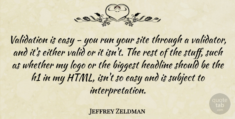 Jeffrey Zeldman Quote About Biggest, Either, Headline, Site, Subject: Validation Is Easy You Run...