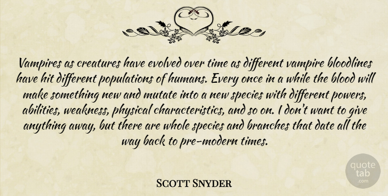 Scott Snyder Quote About Blood, Giving, Vampire: Vampires As Creatures Have Evolved...