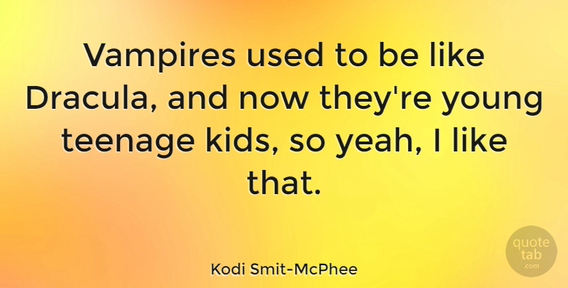 Kodi Smit-McPhee Quote About Vampires: Vampires Used To Be Like...