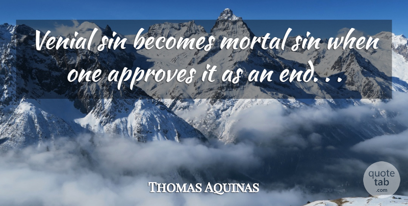 Thomas Aquinas Quote About Sin, Mortal Sin, Ends: Venial Sin Becomes Mortal Sin...