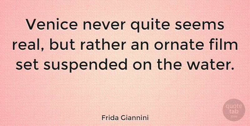 Frida Giannini Quote About Real, Venice, Water: Venice Never Quite Seems Real...