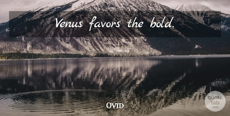 Ovid Quote About Venus, Favors, Flirtation: Venus Favors The Bold...
