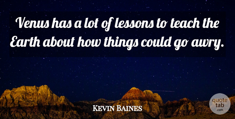 Kevin Baines Quote About Earth, Lessons, Teach, Venus: Venus Has A Lot Of...