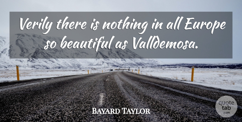 Bayard Taylor Quote About undefined: Verily There Is Nothing In...