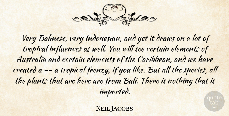 Neil Jacobs Quote About Australia, Certain, Created, Draws, Elements: Very Balinese Very Indonesian And...