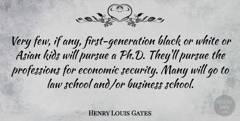 Henry Louis Gates Quote About School, Kids, Law: Very Few If Any First...