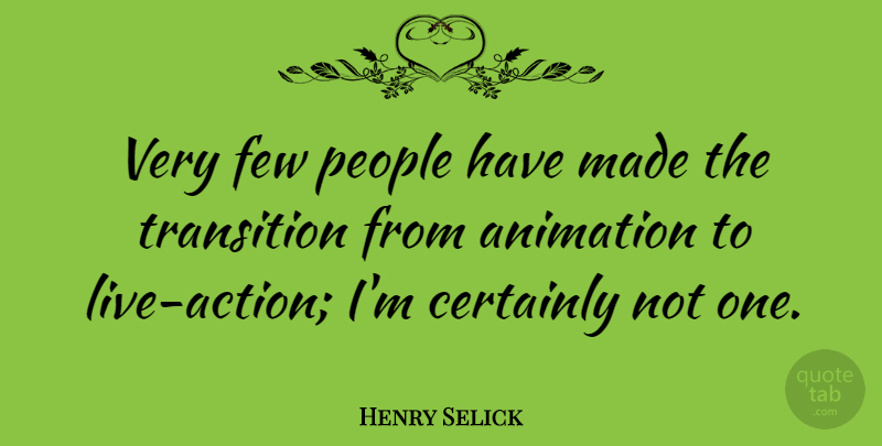 Henry Selick Quote About Certainly, People: Very Few People Have Made...