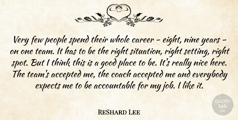 ReShard Lee Quote About Accepted, Career, Coach, Everybody, Expects: Very Few People Spend Their...