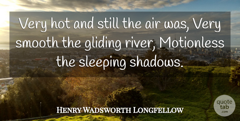 Henry Wadsworth Longfellow Quote About Summer, Sleep, Air: Very Hot And Still The...