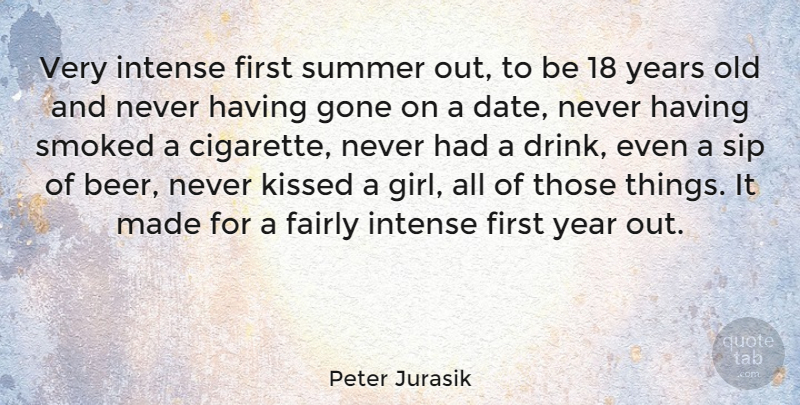 Peter Jurasik Quote About Fairly, Gone, Intense, Kissed, Smoked: Very Intense First Summer Out...