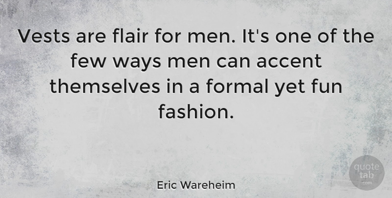 Eric Wareheim Quote About Accent, Few, Flair, Formal, Men: Vests Are Flair For Men...