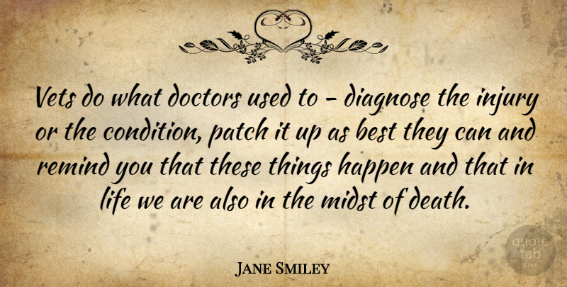 Jane Smiley Quote About Doctors, Vets, Injury: Vets Do What Doctors Used...