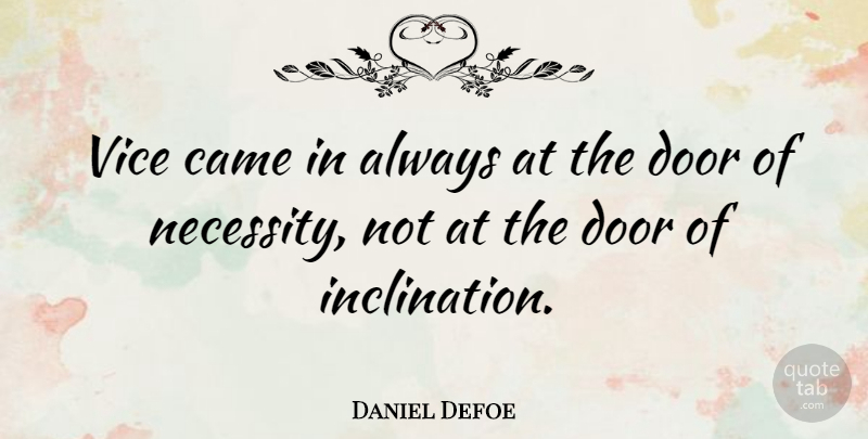 Daniel Defoe Quote About Doors, Vices, Inclination: Vice Came In Always At...