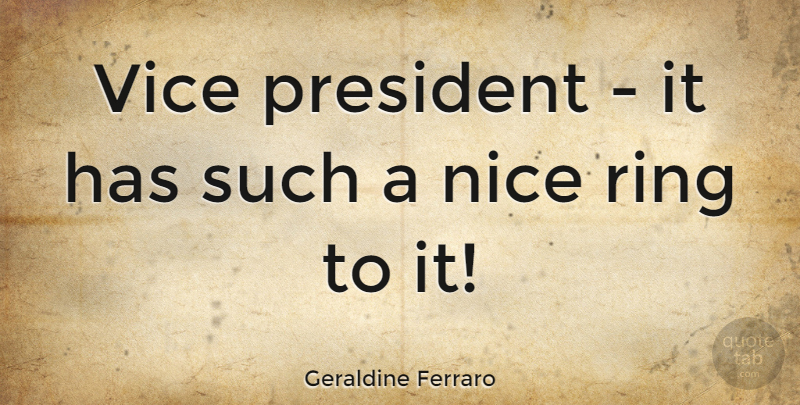 Geraldine Ferraro Quote About Vice: Vice President It Has Such...