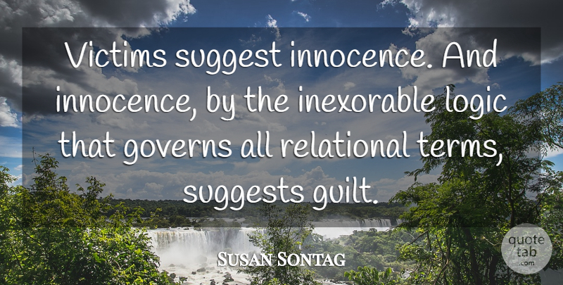 Susan Sontag Quote About Guilt, Logic, Innocence: Victims Suggest Innocence And Innocence...