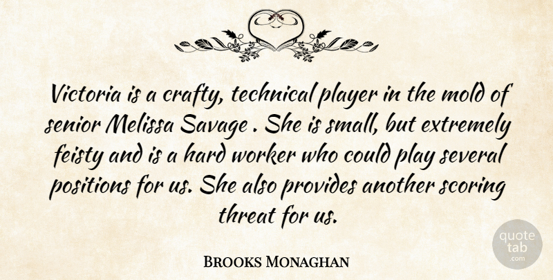 Brooks Monaghan Quote About Extremely, Feisty, Hard, Mold, Player: Victoria Is A Crafty Technical...