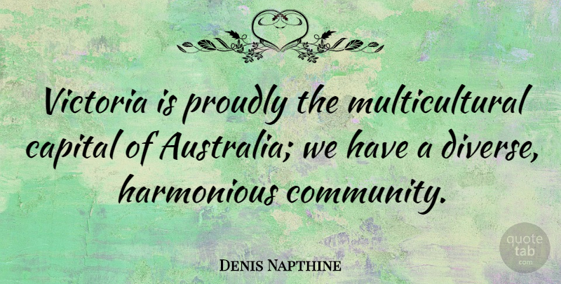 Denis Napthine Quote About Capital, Proudly, Victoria: Victoria Is Proudly The Multicultural...