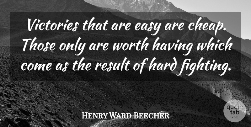 Henry Ward Beecher Quote About Easy, Hard, Result, Victories, Victory: Victories That Are Easy Are...