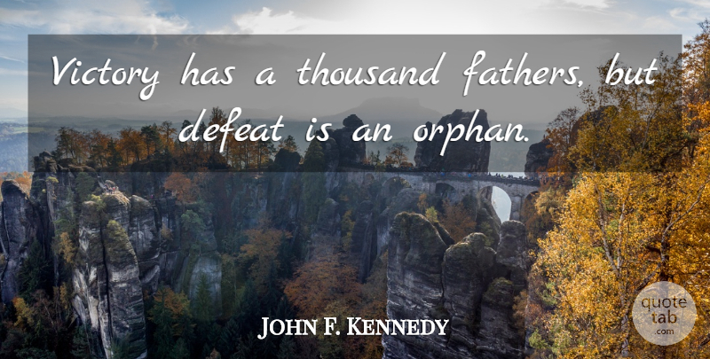 John F. Kennedy Quote About Motivational, Inspiring, Leadership: Victory Has A Thousand Fathers...