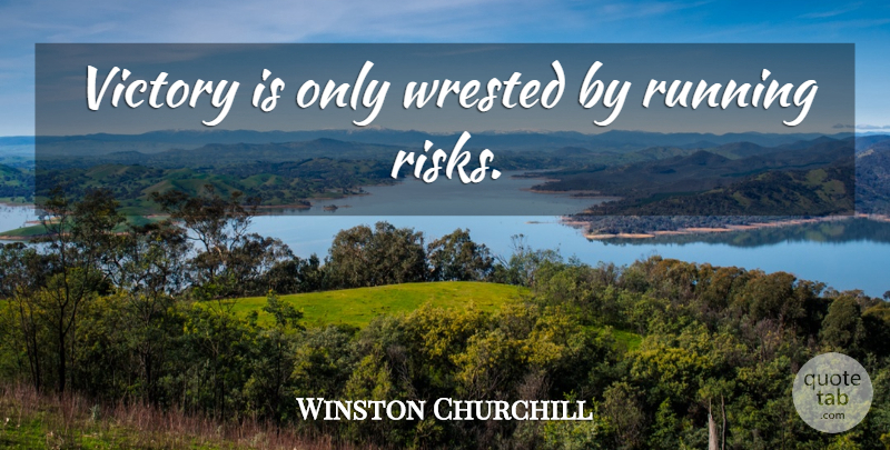 Winston Churchill Quote About Running, Risk, Victory: Victory Is Only Wrested By...