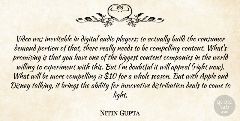 Nitin Gupta Quote About Ability, Appeal, Apple, Audio, Biggest: Video Was Inevitable In Digital...