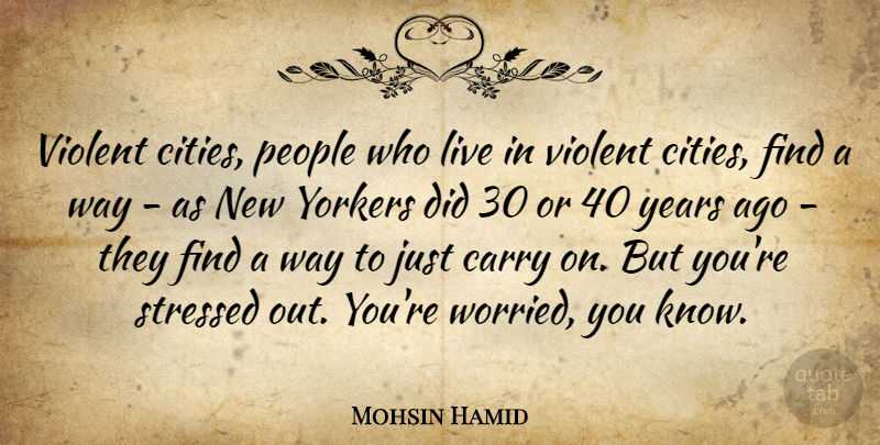 Mohsin Hamid Quote About People, Violent, Yorkers: Violent Cities People Who Live...