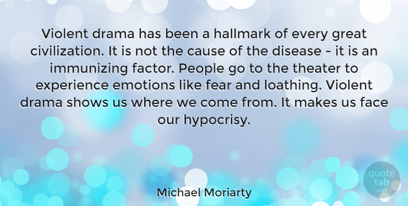 Michael Moriarty Quote About Cause, Disease, Drama, Emotions, Experience: Violent Drama Has Been A...