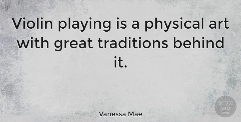 Vanessa Mae Quote About Art, Violin, Tradition: Violin Playing Is A Physical...