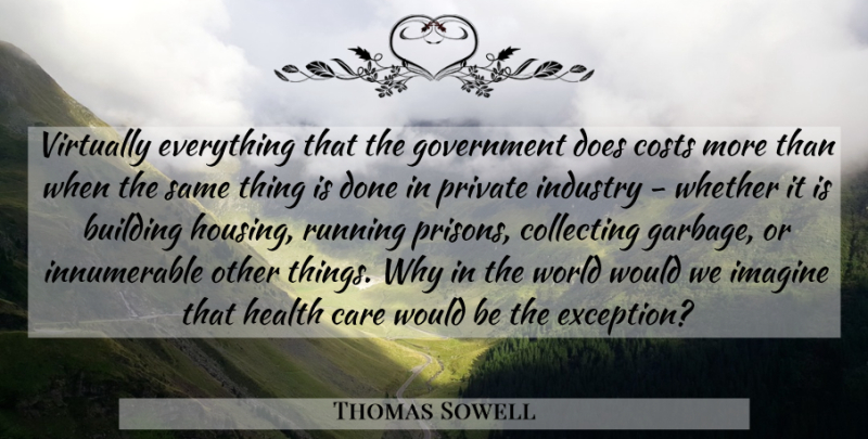 Thomas Sowell Quote About Running, Government, Would Be: Virtually Everything That The Government...