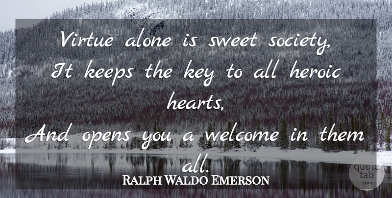 Ralph Waldo Emerson Quote About Sweet, Heart, Keys: Virtue Alone Is Sweet Society...