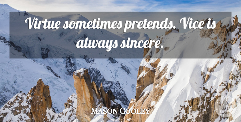 Mason Cooley Quote About Vices, Sometimes, Virtue: Virtue Sometimes Pretends Vice Is...