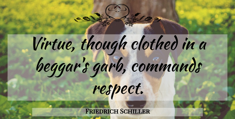 Friedrich Schiller Quote About Virtue, Command, Beggar: Virtue Though Clothed In A...