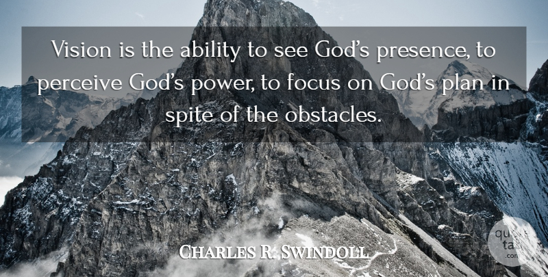 Charles R. Swindoll Quote About Focus, Vision, Gods Plan: Vision Is The Ability To...