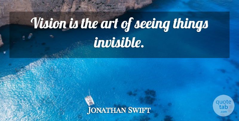 Jonathan Swift Quote About Art, Seeing, Vision: Vision Is The Art Of...