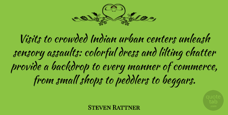 Steven Rattner Quote About Dresses, Urban, Assault: Visits To Crowded Indian Urban...