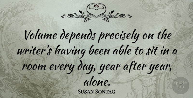 Susan Sontag Quote About Powerful, Years, Able: Volume Depends Precisely On The...