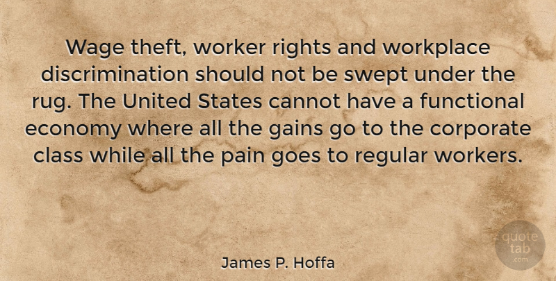 James P. Hoffa Quote About Cannot, Class, Corporate, Functional, Gains: Wage Theft Worker Rights And...